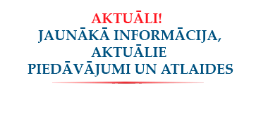Aktuāli! Jaunākā informācija, aktuālie piedāvājumi un atlaides